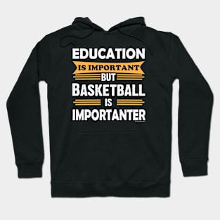 Basketball is Importanter Than Education. Funny Hoodie